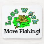 Less Work, More Fishing T-shirts and Gifts. Mouse Pads