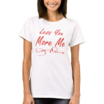 Less You More Me t-shirts