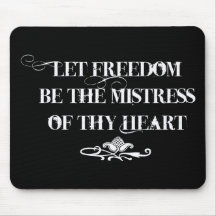 Let Freedom be the Mistress of thy Heart Mouse Pads