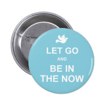 Let go and be in the now - Spiritual quote - Blue Pinback Button