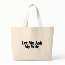 Let Me Ask My Wife Canvas Bags