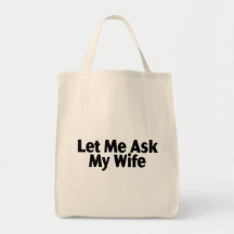 Let Me Ask My Wife Bags