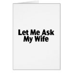 Let Me Ask My Wife Greeting Card