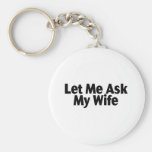 Let Me Ask My Wife Key Chain