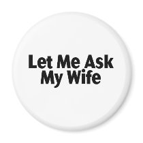 Let Me Ask My Wife
