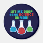 Let Me Drop Some Science On You Fridge Magnet