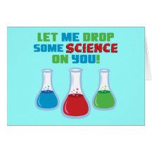 Let Me Drop Some Science On You Greeting Cards