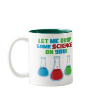 Let Me Drop Some Science On You Coffee Mug
