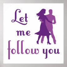 Let Me Follow You Print