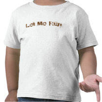 Let Me Run Tshirt