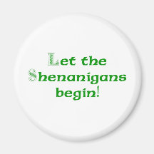 Let the Shenanigans  Begin Refrigerator Magnets