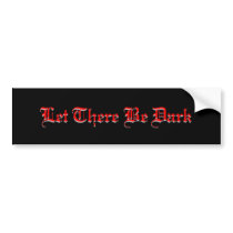 LET THERE BE DARK GOTH BUMPER STICKER