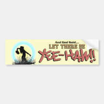 Let There Be YEE-HAW!!  * Bumper Sticker