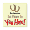 Let there be Yeehaw Magnets