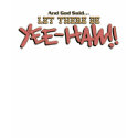 Let There Be YeeHAW  Tshirt