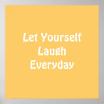 Let Yourself Laugh Everyday. Yellow. Poster