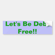 Let's Be Debt Free!! Bumper Stickers