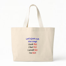 Let's cut the crap, I look 50! Tote Bags