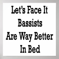 Let's Face It Bassists Are Way Better In Bed Posters