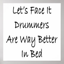 Let's Face It Drummers Are Way Better In Bed Poster
