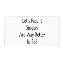 Let's Face It Singers Are Way Better In Bed Custom Shipping Label