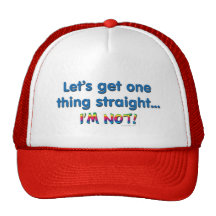 Let's Get One Thing Straight - I'm Not! Hats