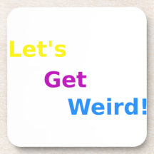 Let's Get Weird! Drink Coaster