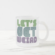 Let's get weird mug
