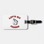 Lets go fishing Luggage Tag