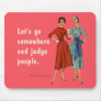Let's go somewhere and judge people.