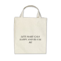 LETS MAKE GAIA HAPPY AND RE-USE ME TOTE BAG