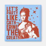 Let's Party Like Catherine The Great Fridge Magnets