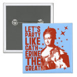 Let's Party Like Catherine The Great Pins