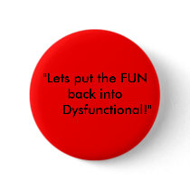 "Lets put the FUN back into      Dysfunctional!" Pin