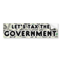 Let's Tax the Government Bumper Sticker