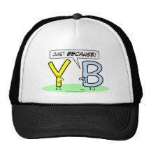 Letter B tells Letter Y "just because." Trucker Hat