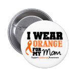 Leukaemia I Wear Orange For My Mom Buttons