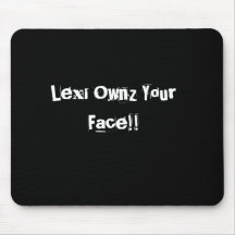 Lexi Ownz Your Face!! Mouse Pads