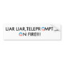 LIAR LIAR,TELEPROMPTER ON FIRE BUMPER STICKER