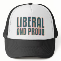 Liberal and Proud Trucker Hat