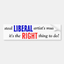 LIBERAL, steal, artist's music,, it's the, thin... Bumper Sticker