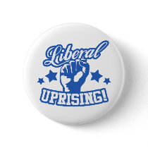 Liberal Uprising! Pinback Button