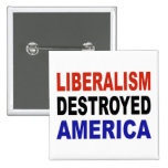 LIBERALISM DESTROYED AMERICA PIN