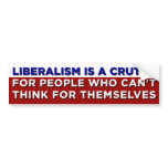 Liberalism is a Crutch bumper stickers