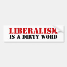 Liberalism, is a dirty word bumper stickers