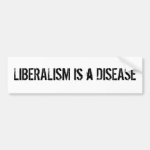 LIBERALISM IS A DISEASE Bumper Sticker
