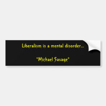 Liberalism is a mental disorder...             ... bumper stickers