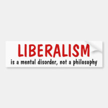 LIBERALISM, is a mental disorder, not a philosophy Bumper Sticker