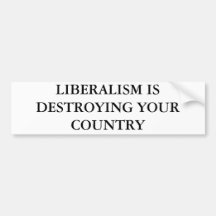 LIBERALISM IS DESTROYING YOUR COUNTRY BUMPER STICKERS