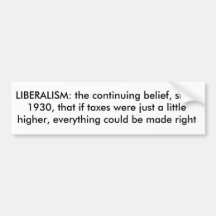 LIBERALISM: the continuing belief, since 1930, ... Bumper Sticker